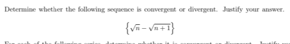 Determine whether the following sequence is convergent or divergent. Justify your answer.
{vñ- Vn+1}
follomin
it i
Luotifuu
