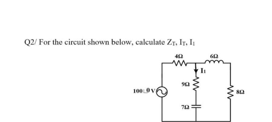 Q2/ For the circuit shown below, calculate ZT, IT, I1
42
100 0V
72
