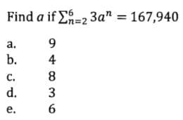 Find a if Eh=2 3a" = 167,940
a,
9.
b.
4
с.
8.
d.
е.
6.
