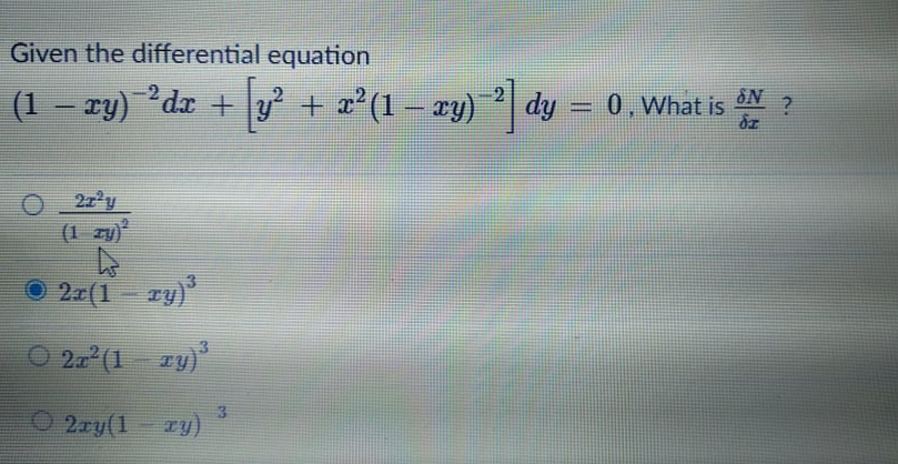 Given the differential equation
(1 – ry) dr + y² + x²(1 – ry) dy = 0.What is
|
2z'y
(1 zy)
O 2r(1- zy)
TY
O 22 (1 zy)
O 2ry(1
zy)
