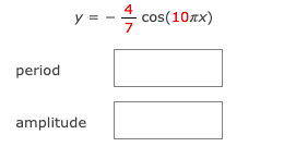 y =
= - cos(10xx)
period
amplitude
