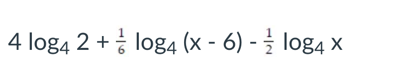 4 log4 2 + log4 (x - 6) - log4 x
