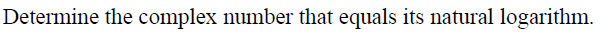 Determine the complex number that equals its natural logarithm.
