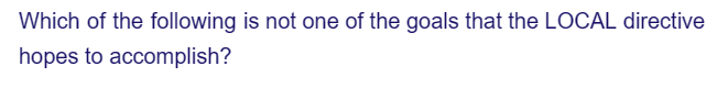 Which of the following is not one of the goals that the LOCAL directive
hopes to accomplish?