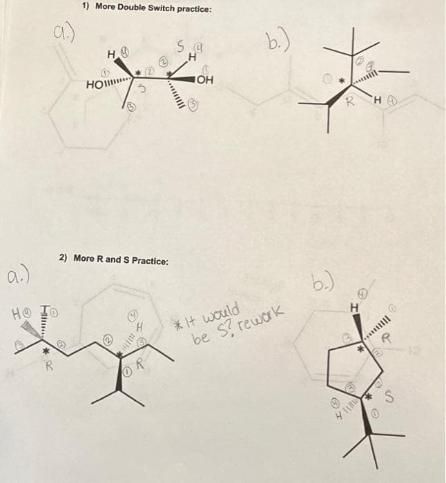 91.)
a.)
НО
HO TO
Hil... *
R
1) More Double Switch practice:
HO
HO
!!!
2) More R and S Practice:
OR
@S
..
5.4
H
C
OH
* It would
b.)
be S? rework
b.)
R
H
E
O
*
HO
Im...*
O
R
05