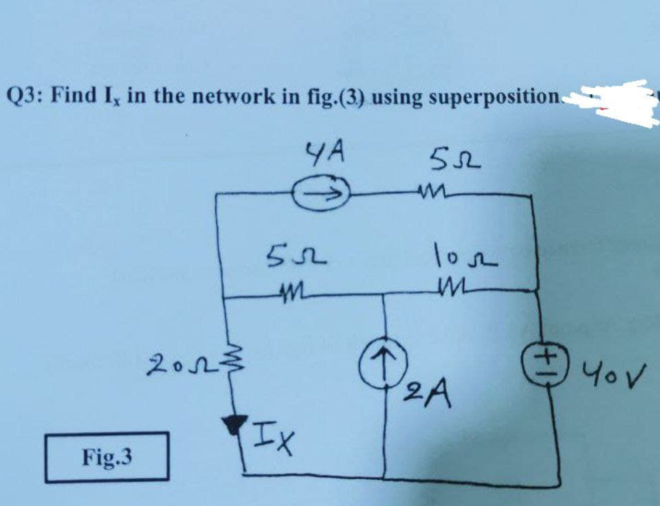 Q3: Find I, in the network in fig.(3) using superposition
YA
lose
2023
YoV
2A
Fig.3
