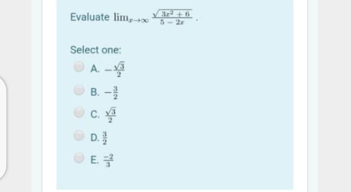 372 + 6
Evaluate lim, -2r
Select one:
A. -
O B. -
C. A
O D.
С. уз

