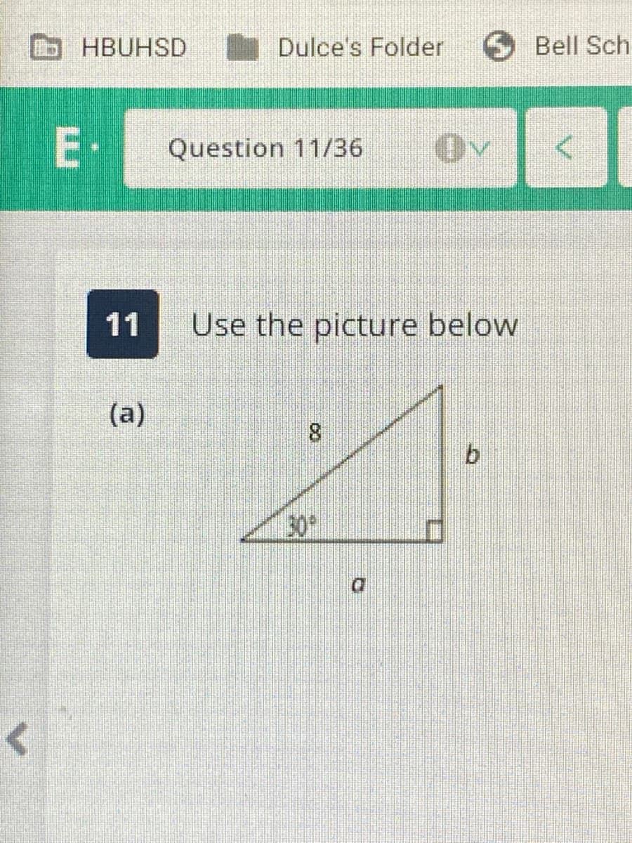 HBUHSD
Dulce's Folder
O Bell Sch
Question 11/36
11
Use the picture below
(a)
8.
30
D.
