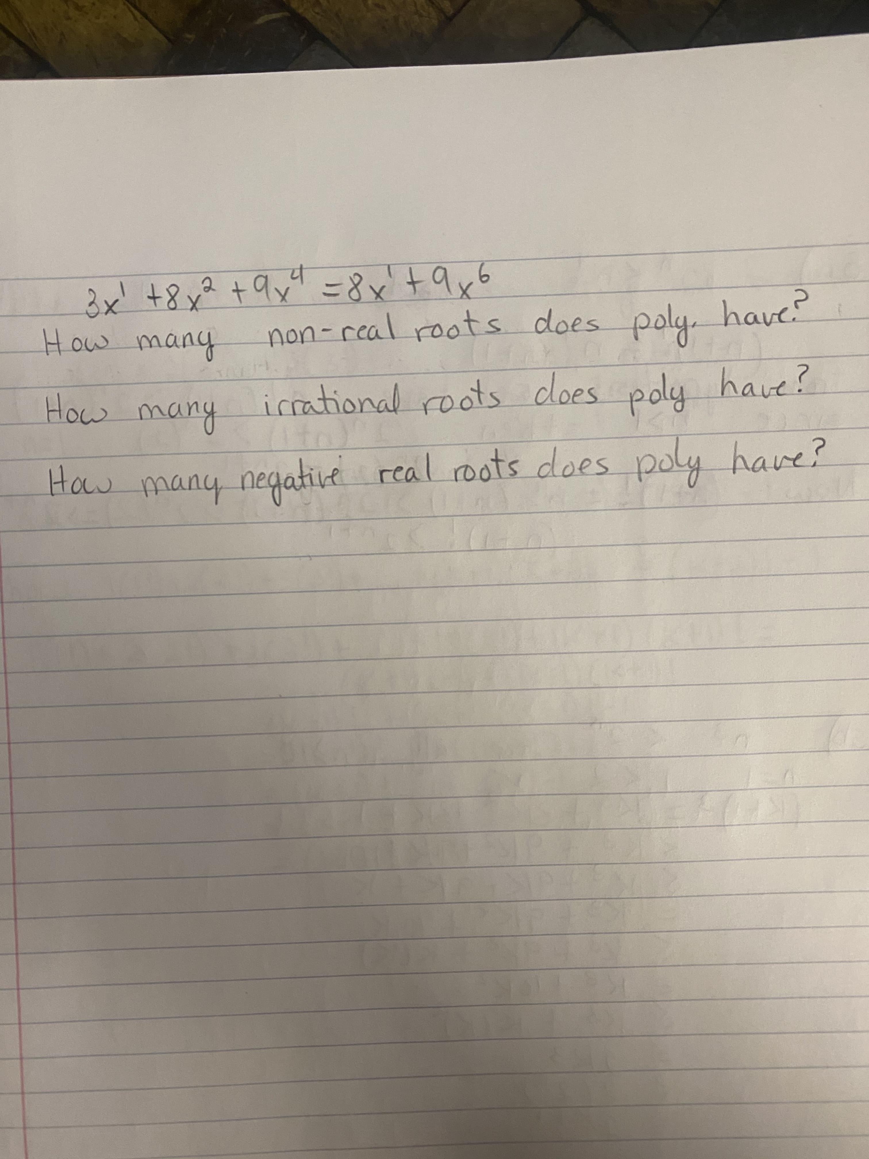 3x' +8y? +9x" =8x'+9x6
How many
non-real roots does poly, have
How
icrational roots does poly have?
many
How many negative real roots does
poly have?
