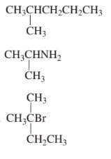 CH;CHCH,CH,CH3
ČH3
CH;CHNH,
ČH3
CH3
CH;CBr
ČH,CH3
