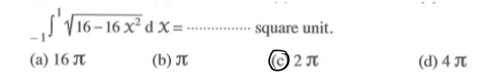 ¸¸ S'√ 16–16 x² d x = ·
(a) 16 π
(b) π
square unit.
©2π
(d) 4π