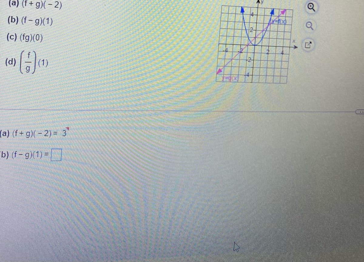 (a) (f + g)(- 2)
(b) (f- g)(1)
(c) (fg)(0)
(d)
(1)
(a) (f+ g)(- 2)= 3"
b) (f - g)(1) =
of
