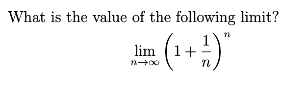 What is the value of the following limit?
Im (1+ )
lim
