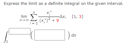 Express the limit as a definite integral on the given interval.
lim Σ
i = 1
(x;") ².
-Ax, [1, 3]
+9
dx