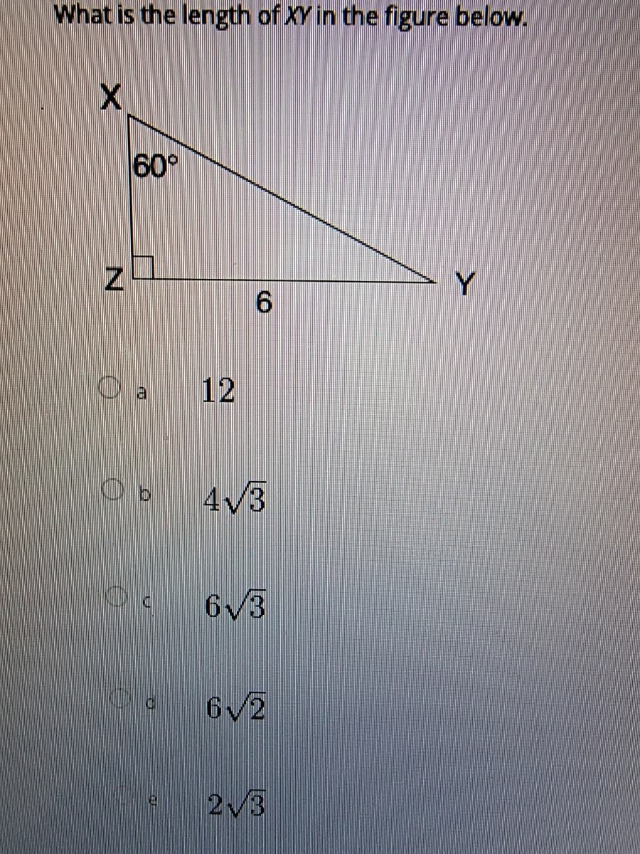 What is the length of XY in the figure below.
60°
Y
O a
12
4/3
6V3
6V2
2/3
