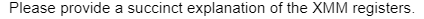 Please provide a succinct explanation of the XMM registers.