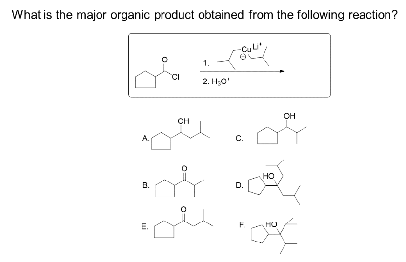 What is the major organic product obtained from the following reaction?
A.
B.
E.
CI
OH
1.
2. H₂O*
C.
D.
F.
HO
HO
OH