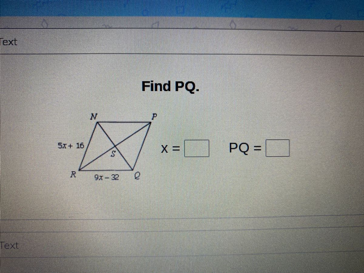 lext
Find PQ.
PQ =
5x + 16
X:
9x-32
Tex:
%3D
