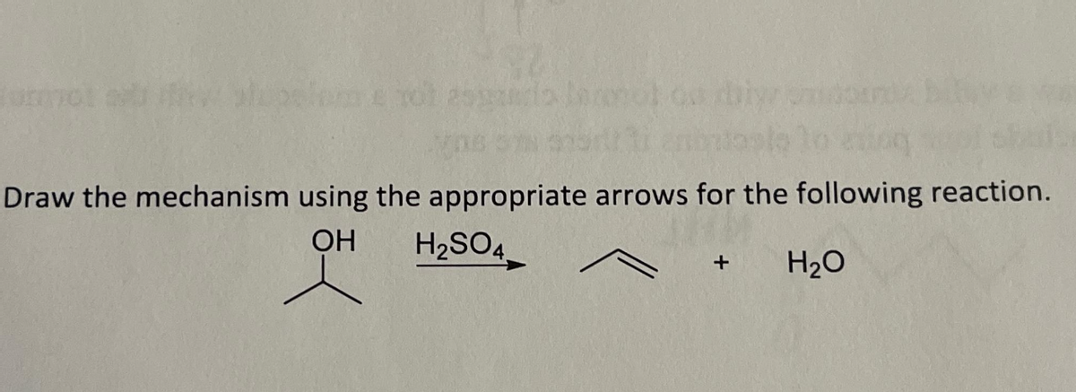 Draw the mechanism using the appropriate arrows for the following reaction.
OH
H₂SO4
+
H₂O