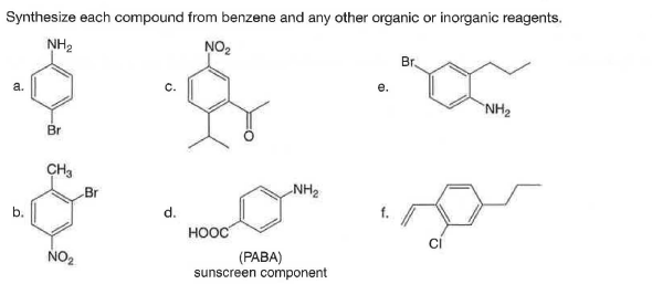 Synthesize each compound from benzene and any other organic or inorganic reagents.
NH2
NO2
Br.
a.
е.
NH2
Br
CH3
Br
NH2
b.
d.
HOOC
NO2
(РАВA)
sunscreen component
