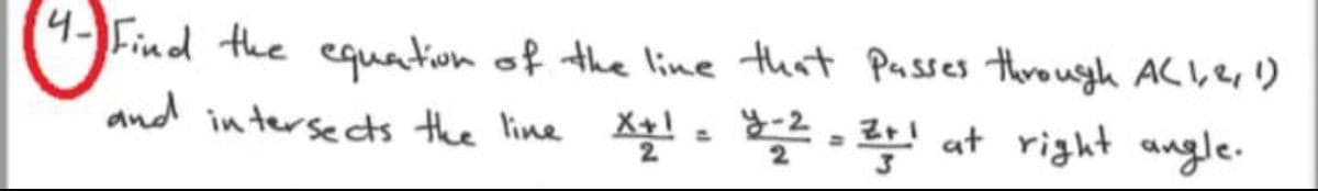 (4-JFind the cquation of the line that Pusses through ACber)
and in tersects the line Xe!= .2 at right angle.
