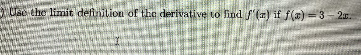 ) Use the limit definition of the derivative to find f'(r) if f(x)= 3- 2x.
