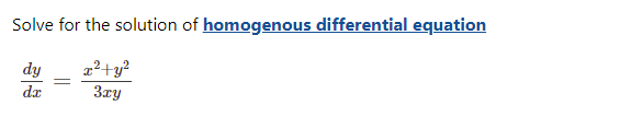 Solve for the solution of homogenous differential equation
x²+y?
3xy
dy
da
