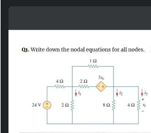 Q1. Write down the nodal equations for all nodes.
12
34
ww
ww
24 V (+
ww
ww
