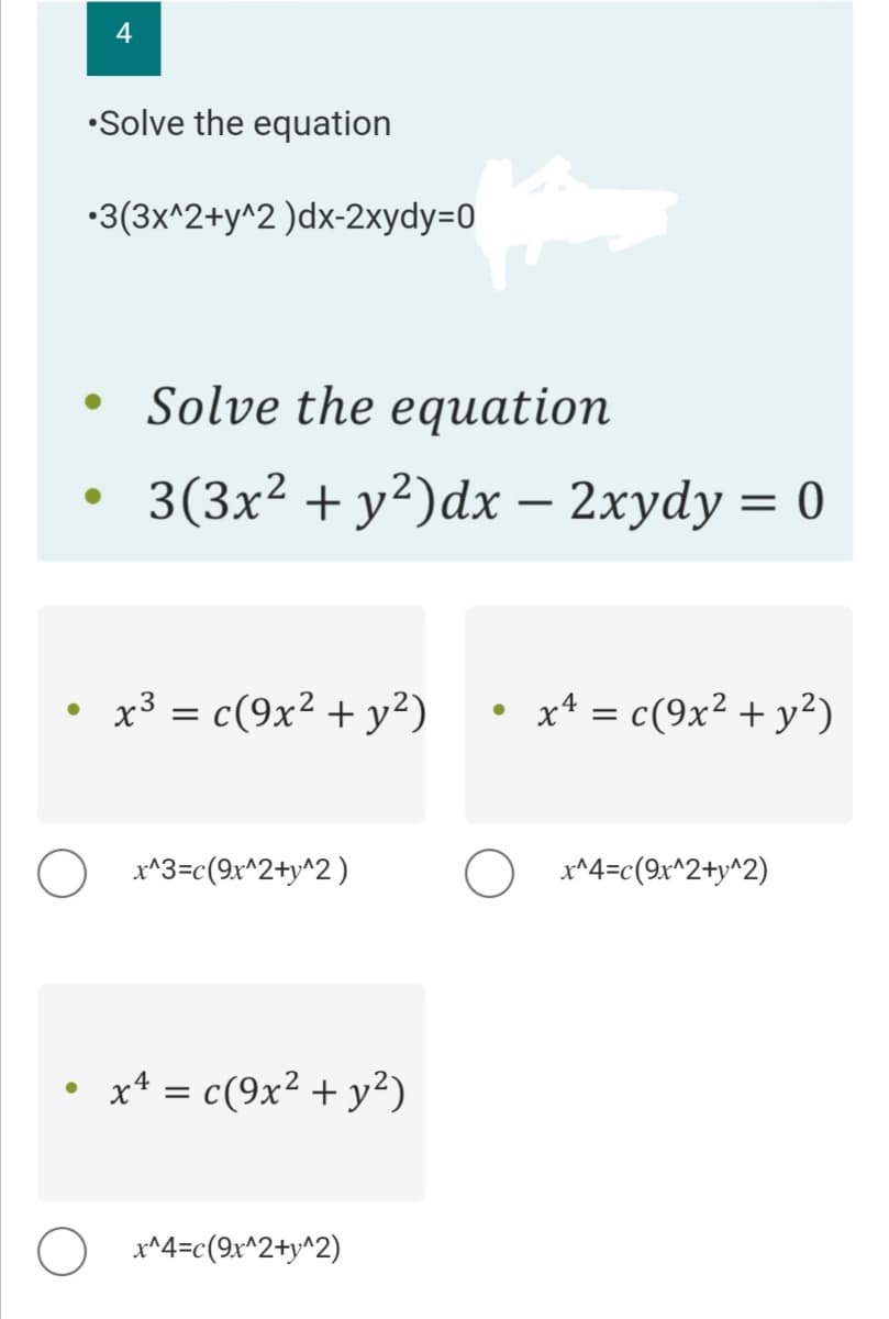 •Solve the equation
4
*3(3x^2+y^2 )dx-2xydy=0
●
●
Solve the equation
3(3x² + y²)dx - 2xydy = 0
• x³ = c(9x² + y²) x4 = c(9x² + y²)
x^3=c(9x^2+y^2)
• x¹ = c(9x² + y²)
●
x^4=c(9x^2+y^2)
x^4=c(9x^2+y^2)