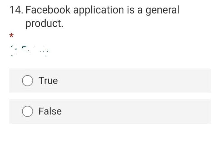 14. Facebook application is a general
product.
O True
O False
