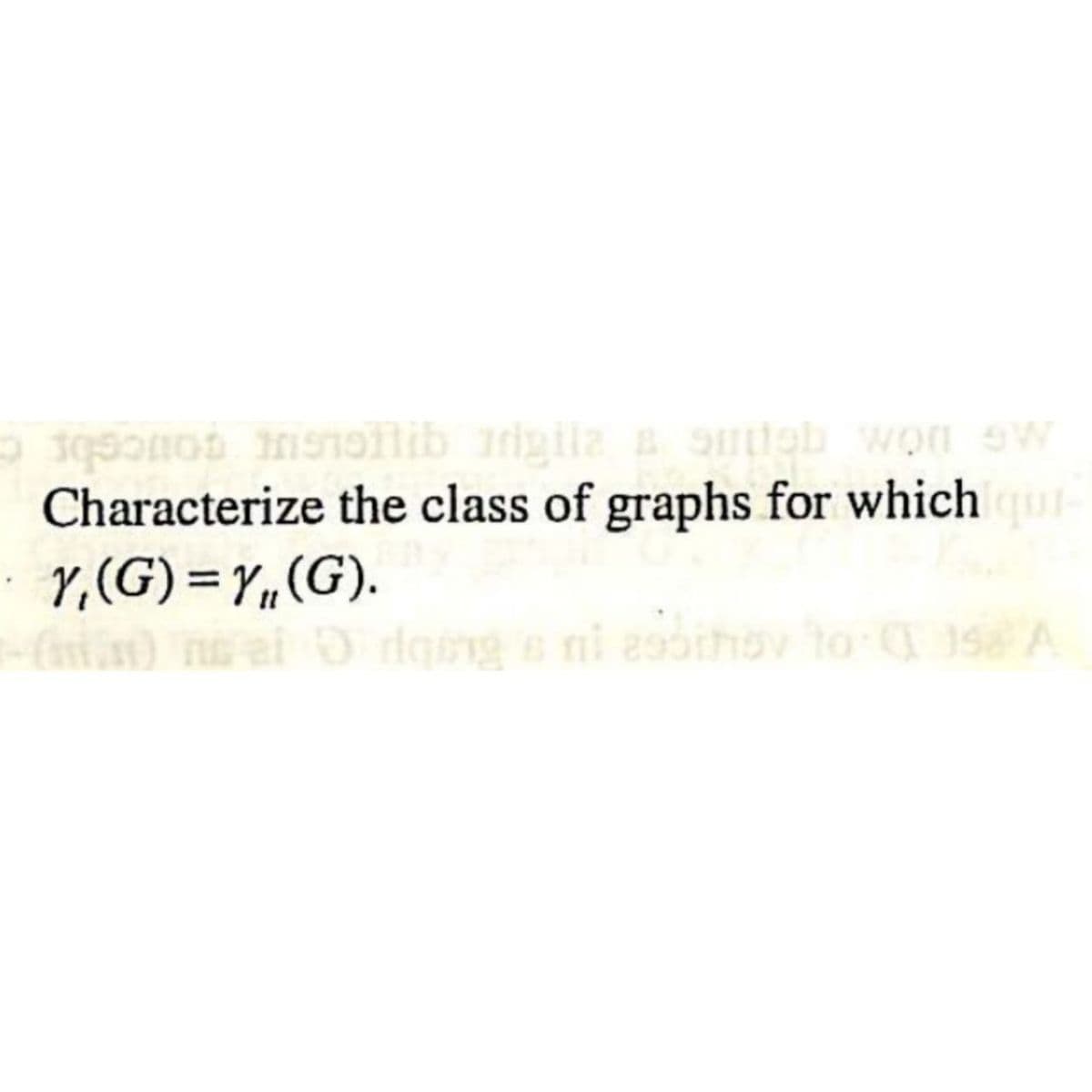 soos metotlib s
hoflib rigila a smieh won SW
Characterize the class of graphs for which qu
Y, (G)=Y,(G).
- (n) ni ai → dgững 's ni
Odging a ni esbihoy to