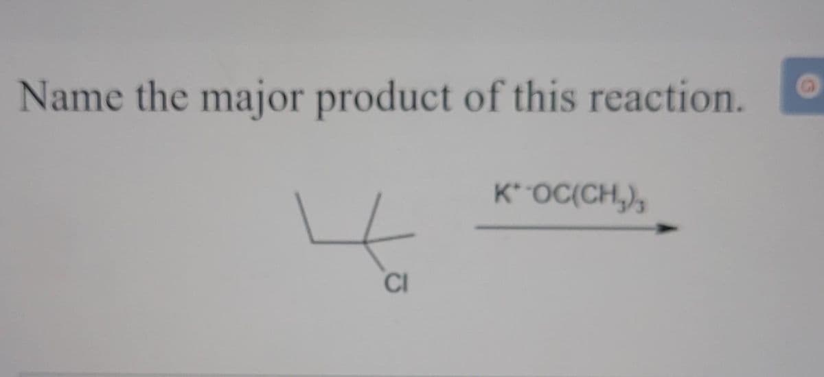 Name the major product of this reaction.
4
CI
K* OC(CH₂),