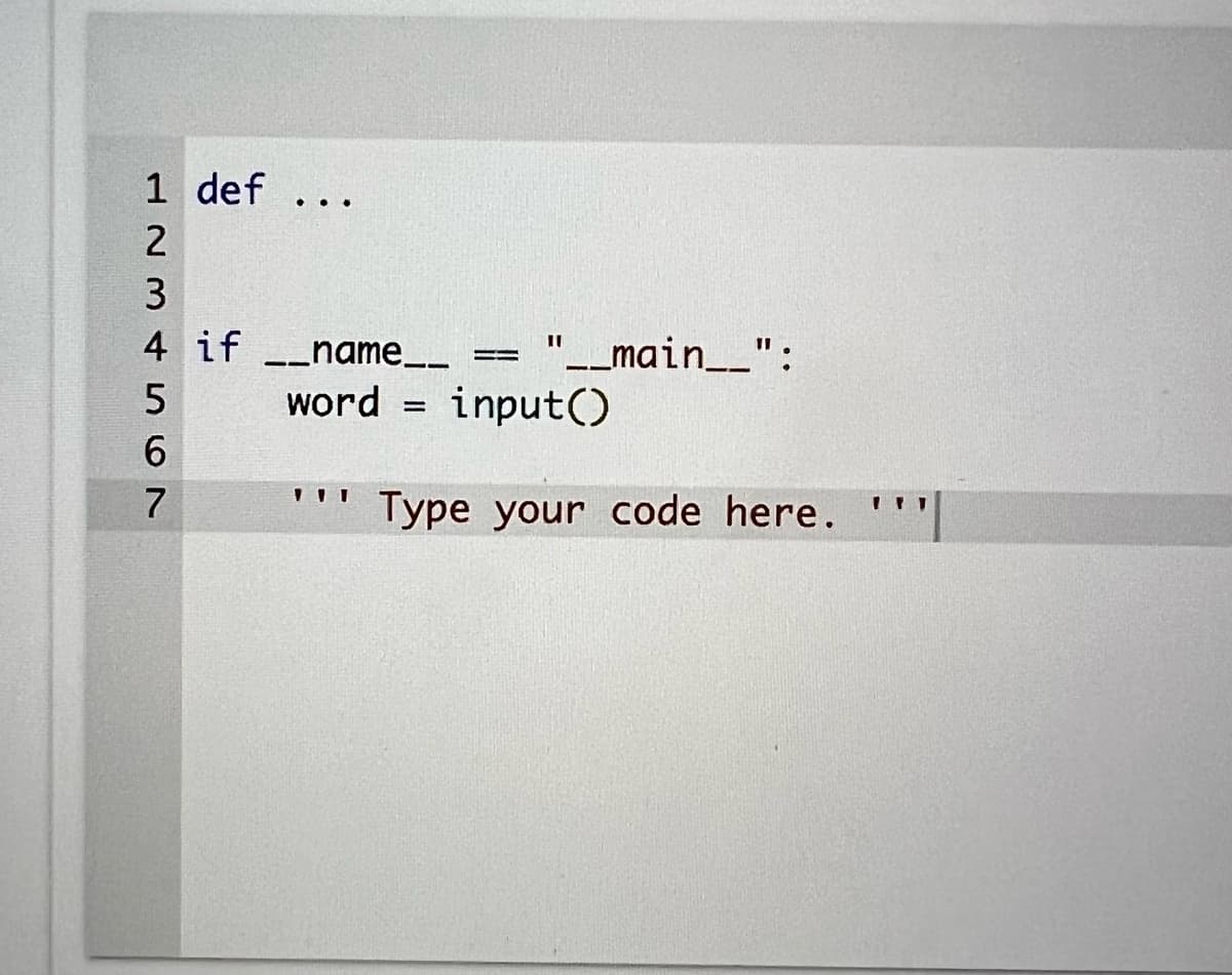 1 def...
2
3
4 if __name__
word
567
=
=
11
"__main___":
input()
Type your code here.