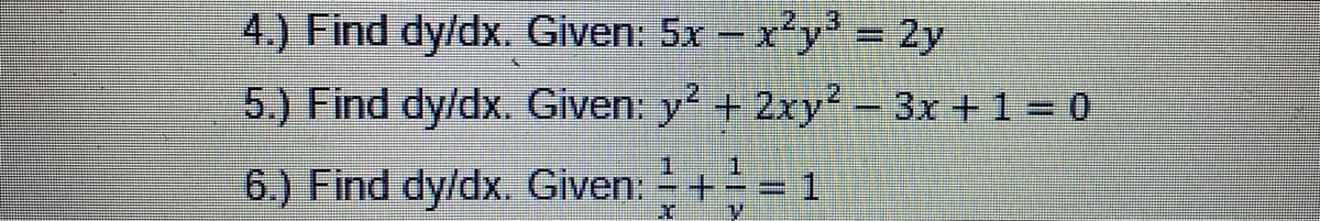 4.) Find dy/dx. Given: 5x - x'y = 2y
5.) Find dy/dx. Given: y? + 2xy² - 3x +1 = 0
1.
1.
6.) Find dy/dx. Given: - + -= 1
