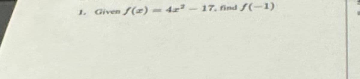 1. Given f(x) = 42² - 17. find f(-1)