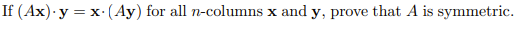 If (Ax). y = x. (Ay) for all n-columns x and y, prove that A is symmetric.