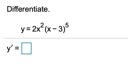 Differentiate.
y = 2x (x- 3)5
y' =O
%3D
