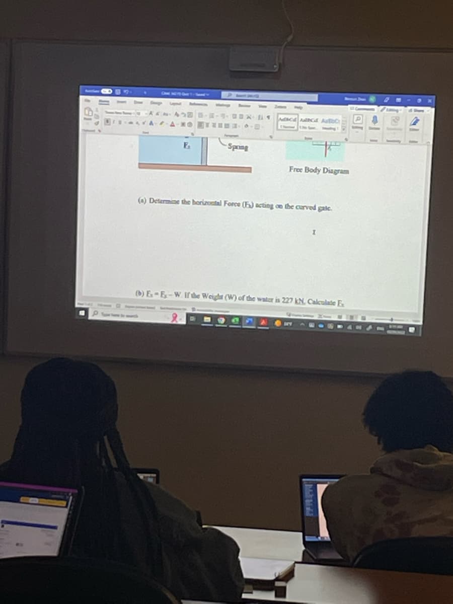 111-AA---EXA
AAA-NO--
F₁
-Spring
MECA Alcd AaEbCr
Free Body Diagram
(a) Determine the horizontal Force (F) acting on the curved gale.
I
() E-E-W If the Weight (W) of the water is 227 kN. Calculate F