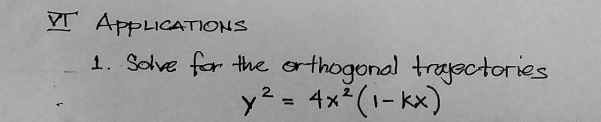 Vr AppliCATIONS
1. Solve for the orthogonal traactories
y2= 4x (1- kx)
%3D
