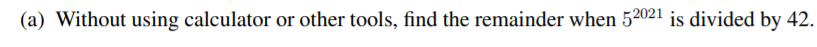 (a) Without using calculator or other tools, find the remainder when 52021 is divided by 42.
