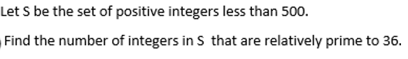 Let S be the set of positive integers less than 500.
Find the number of integers in S that are relatively prime to 36.
