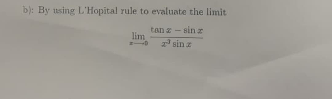 b): By using L'Hopital rule to evaluate the limit
tan a – sin a
lim
23 sin x
