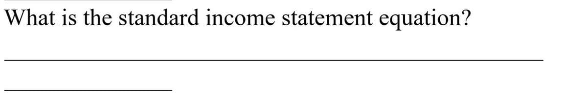 What is the standard income statement equation?
