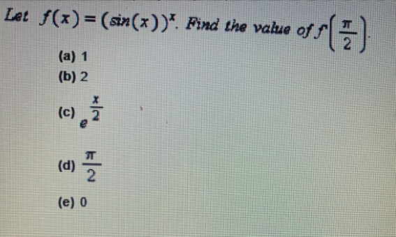 Let f(x) = (sin(x))*. Find the value of
(a) 1
(b) 2
(c) 2
(d)
2
(e) 0
