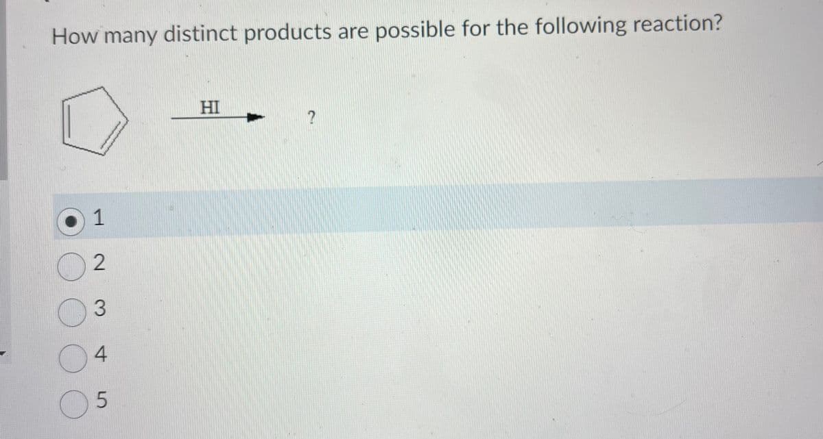 How many distinct products are possible for the following reaction?
OOOO
1
02
3
O
4
5
HI