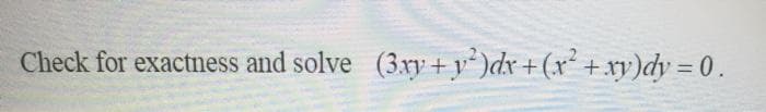 Check for exactness and solve (3ry+ y)dx+(x + xy)dy = 0.
