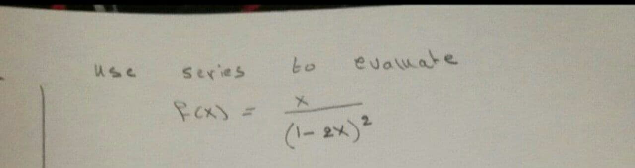 use
Series
to
evaluate
メ
(1- 2x)²
