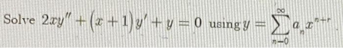 Solve 2æy" +(z+1)+y =0
using y=
