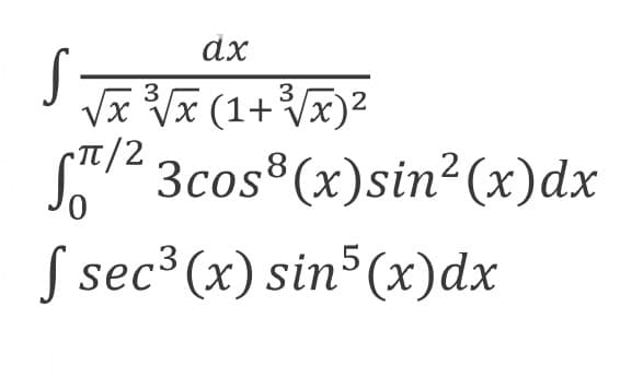 dx
x Vx (1+Vx)2
•Tt/2
3
SA2 3cos (x)sin2 (x)dx
S sec³ (x) sin³(x)dx
