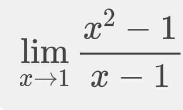 This mathematical expression represents a limit problem often encountered in calculus. The problem is:

\[
\lim_{{x \to 1}} \frac{{x^2 - 1}}{{x - 1}}
\]

### Explanation:
- **lim:** This stands for "limit". The limit of a function is a fundamental concept in calculus and analysis concerning the behavior of that function as its input approaches a point.
- **\( x \to 1 \):** This indicates that the variable \( x \) is approaching 1.
- **\( \frac{x^2 - 1}{x - 1} \):** This is a rational function whose limit we are trying to find as \( x \) approaches 1.

### Steps to Solve:
1. **Factorization:**
   The numerator \( x^2 - 1 \) can be factored using the difference of squares formula: \( a^2 - b^2 = (a - b)(a + b) \). Here, \( x^2 - 1 \) can be written as \( (x - 1)(x + 1) \).
   
2. **Simplification:**
   Substitute the factored form into the limit expression:
   \[
   \lim_{{x \to 1}} \frac{{(x - 1)(x + 1)}}{{x - 1}}
   \]
   The \( (x - 1) \) terms in the numerator and the denominator cancel each other:
   \[
   \lim_{{x \to 1}} (x + 1)
   \]

3. **Evaluation:**
   Now, substitute \( x = 1 \) into the simplified function:
   \[
   1 + 1 = 2
   \]

Thus, the limit is:
\[
\boxed{2}
\]
